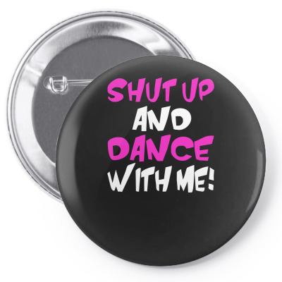 Shut Up Dance With Me Pin-back Button Designed By Riqo