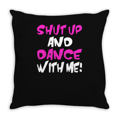Shut Up Dance With Me Throw Pillow Designed By Riqo