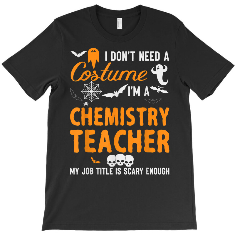 I Don't Need A Costume I'm Chemistry Teacher Halloween Video Games Cha T-shirt | Artistshot