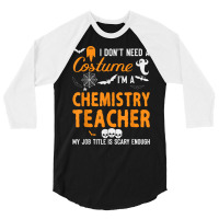 I Don't Need A Costume I'm Chemistry Teacher Halloween Video Games Cha 3/4 Sleeve Shirt | Artistshot