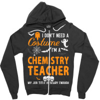 I Don't Need A Costume I'm Chemistry Teacher Halloween Video Games Cha Zipper Hoodie | Artistshot