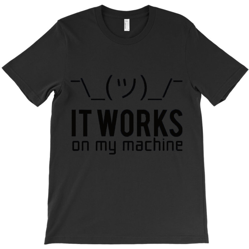 It Works On My Machine, It Works On My Machine Art, It Works On My Mac T-shirt | Artistshot