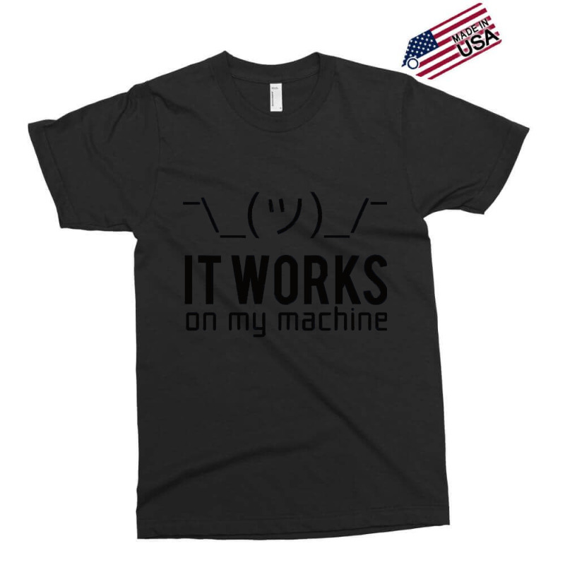 It Works On My Machine, It Works On My Machine Art, It Works On My Mac Exclusive T-shirt | Artistshot