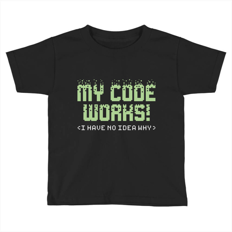 My Code Works, My Code Works Art, My Code Works Vintage, My Code Works Toddler T-shirt | Artistshot