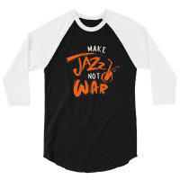 Brass Instrument Musician Instrumentalist Make Jazz Not War 3/4 Sleeve Shirt | Artistshot