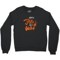 Brass Instrument Musician Instrumentalist Make Jazz Not War Crewneck Sweatshirt | Artistshot