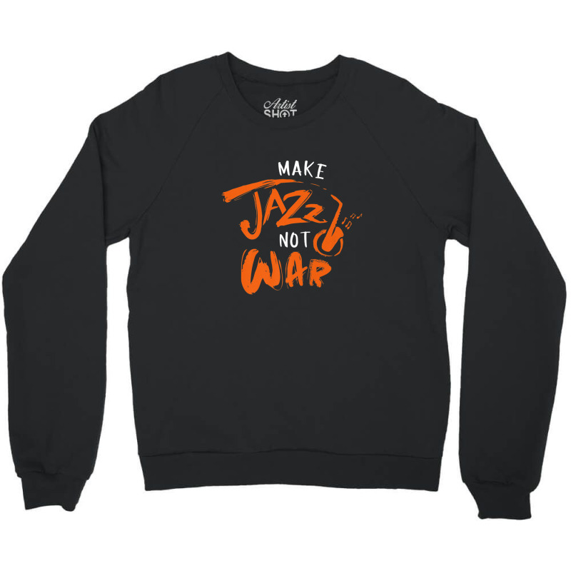 Brass Instrument Musician Instrumentalist Make Jazz Not War Crewneck Sweatshirt by RaidenKelly | Artistshot