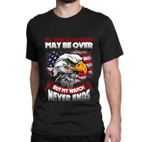 My Time In Uniform May Be Over Bumy Watch Never Ends Mens Funny Classic T-shirt | Artistshot