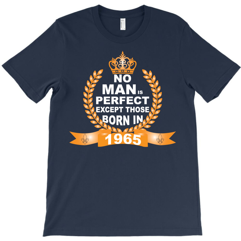 No Man Is Perfect Except Those Born In 1965 T-shirt | Artistshot