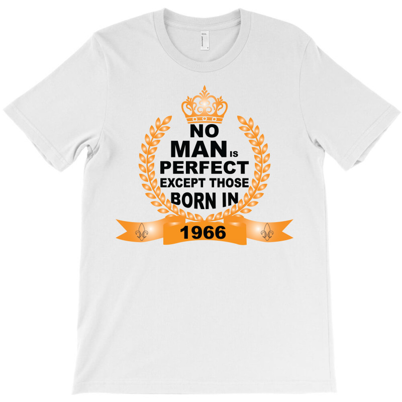 No Man Is Perfect Except Those Born In 1966 T-shirt | Artistshot