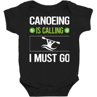 Canoeing T Shirtit Is Calling I Must Go Canoeing Canoe T Shirt Baby Bodysuit | Artistshot