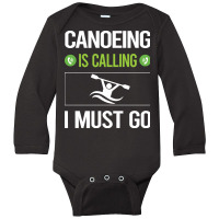 Canoeing T Shirtit Is Calling I Must Go Canoeing Canoe T Shirt Long Sleeve Baby Bodysuit | Artistshot