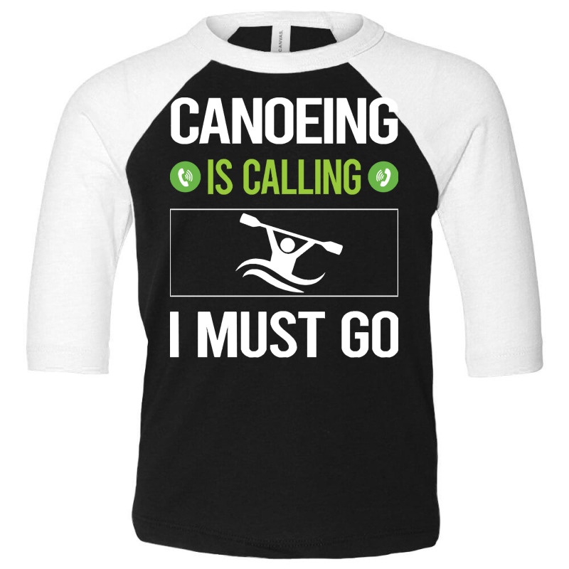 Canoeing T Shirtit Is Calling I Must Go Canoeing Canoe T Shirt Toddler 3/4 Sleeve Tee | Artistshot