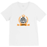 No Man Is Perfect Except Those Born In 1971 V-neck Tee | Artistshot