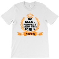 No Man Is Perfect Except Those Born In 1976 T-shirt | Artistshot