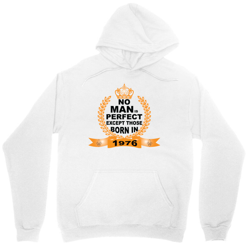 No Man Is Perfect Except Those Born In 1976 Unisex Hoodie | Artistshot