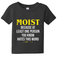 Moist Beacuse At Least One Person You Know Hates This Word Baby Tee | Artistshot