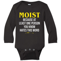 Moist Beacuse At Least One Person You Know Hates This Word Long Sleeve Baby Bodysuit | Artistshot