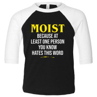 Moist Beacuse At Least One Person You Know Hates This Word Toddler 3/4 Sleeve Tee | Artistshot