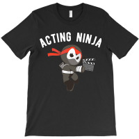 Proud  Acting Ninja For Men Women T-shirt | Artistshot