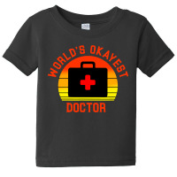 World S Okayest Doctor Funny Medical Physician Worker Saying Baby Tee | Artistshot