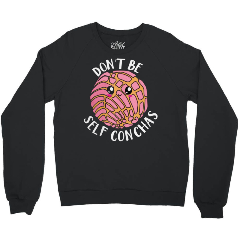 Dont Be Self Conchas, Dont Be Self Conchas Art, Dont Be Self Conchas V Crewneck Sweatshirt | Artistshot