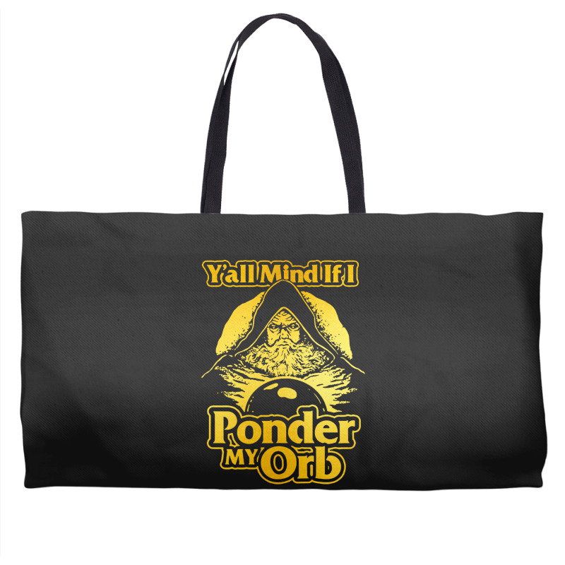 Y All Mind If I Ponder My Orb Weekender Totes | Artistshot