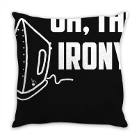 Oh, The Irony Throw Pillow | Artistshot