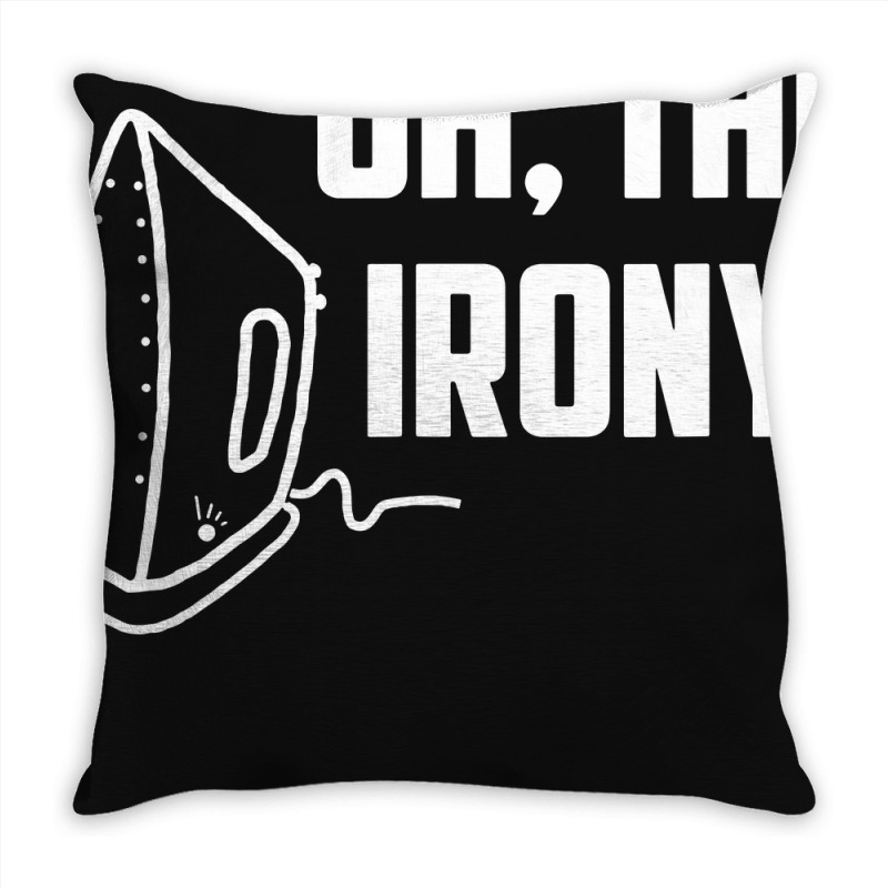 Oh, The Irony Throw Pillow | Artistshot