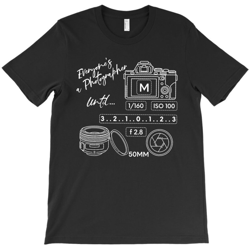 Everyone Is A Photographer Until, Everyone Is A Photographer Until Vin T-shirt | Artistshot