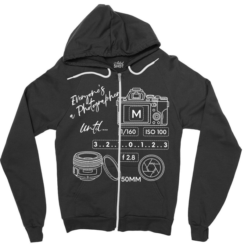 Everyone Is A Photographer Until, Everyone Is A Photographer Until Vin Zipper Hoodie | Artistshot