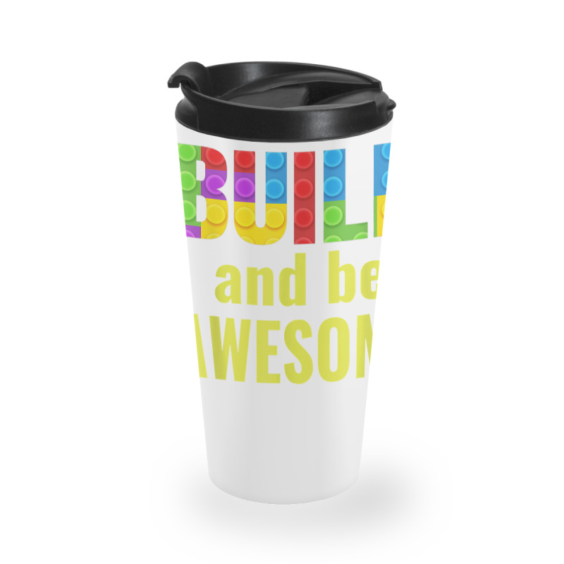 Build And Be Awesome Brick Builder Kids Block Set Builder Travel Mug | Artistshot