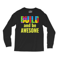 Build And Be Awesome Brick Builder Kids Block Set Builder Long Sleeve Shirts | Artistshot