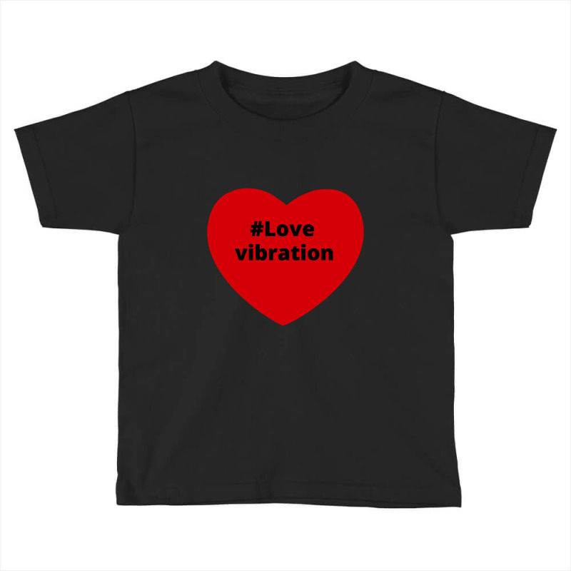 Love Vibration Hashtag Heart, Vibration 2 Toddler T-shirt by chillinxs | Artistshot