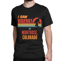 I Saw Bigfoot In Montrose Colorado Classic T-shirt | Artistshot