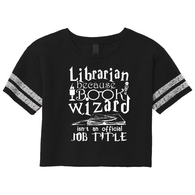 Librarian Because Book Wizard Isn't Job Title Scorecard Crop Tee by JoscelyneMewes | Artistshot