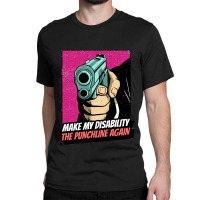 Make My Disability The Punchline Again Classic Classic T-shirt | Artistshot