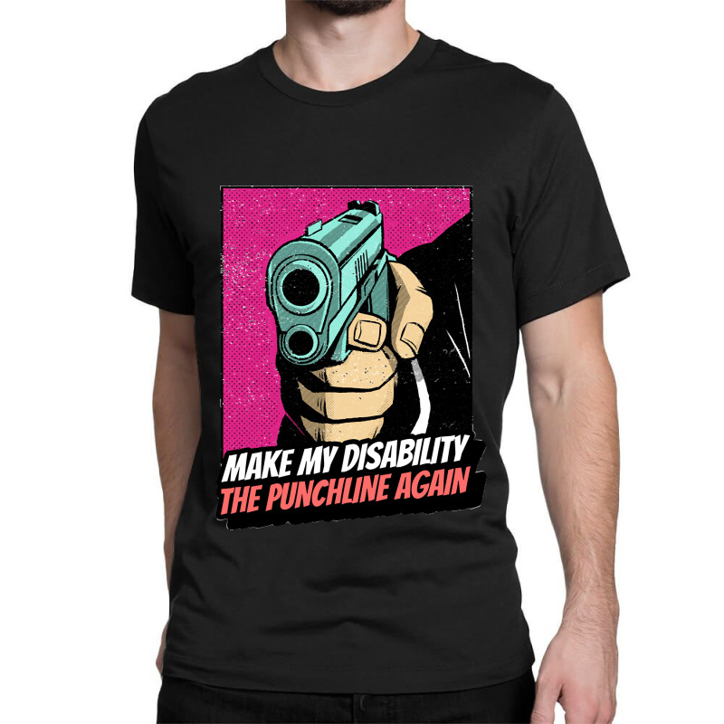 Make My Disability The Punchline Again Classic Classic T-shirt by cm-arts | Artistshot