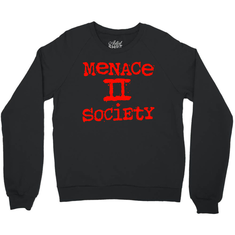 Menace To Society, Menace, Society, Menace Ii Society, Menace 2 Societ Crewneck Sweatshirt | Artistshot