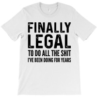 Finally Legal T-shirt | Artistshot