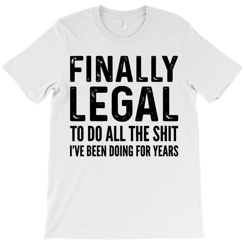 Finally Legal T-Shirt by Juice Tees | Artistshot