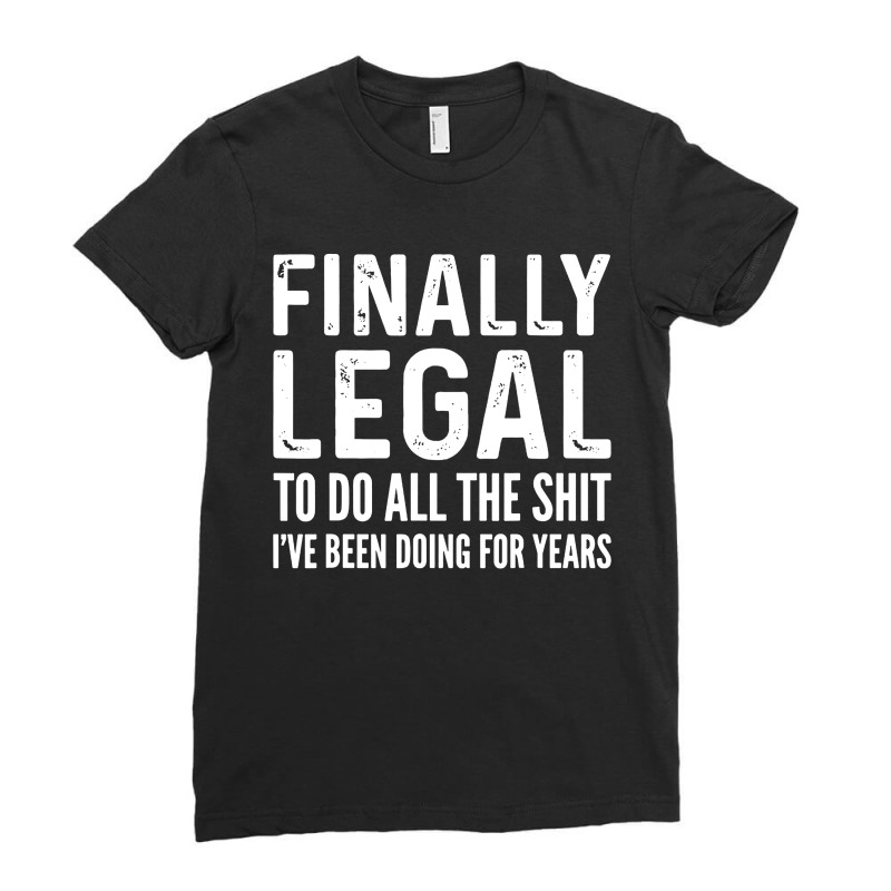 Finally Legal Ladies Fitted T-Shirt by Juice Tees | Artistshot