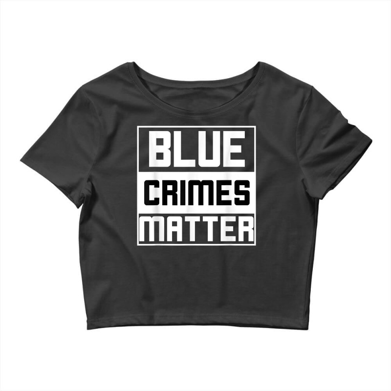 Blue Crimes Matter Anti-police State Crop Top by BessieCarolyn | Artistshot