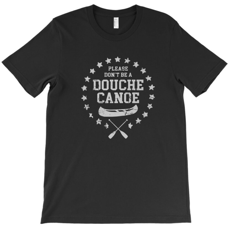 Please Don't Be A Douche Canoe T-shirt | Artistshot