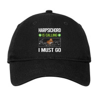 Harpsichord T Shirtit Is Calling I Must Go Harpsichord Harpsichordist Adjustable Cap | Artistshot