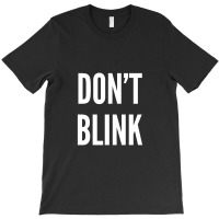 Don't Blink T-shirt | Artistshot