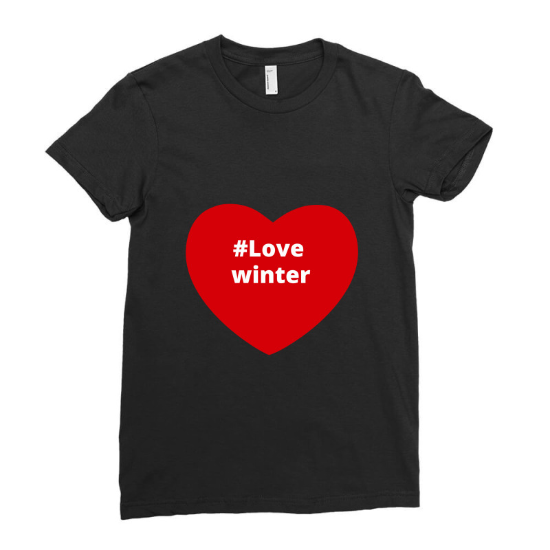 Love Winter, Hashtag Heart, Love Winter Ladies Fitted T-Shirt by chillinxs | Artistshot