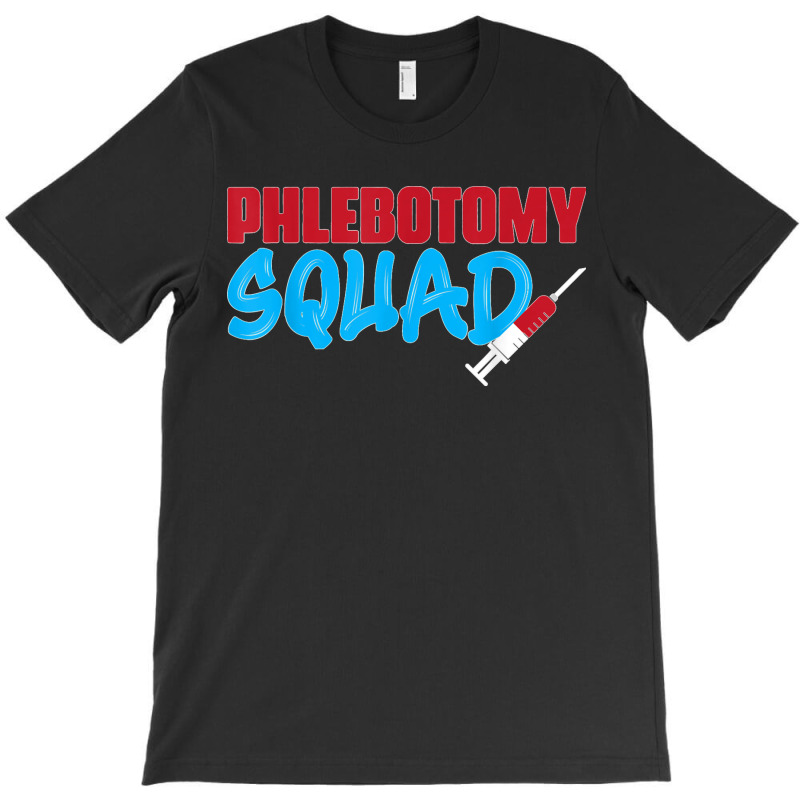 Cool Phlebotomy Squad With Syringe Phlebotomist Apparel T-shirt | Artistshot