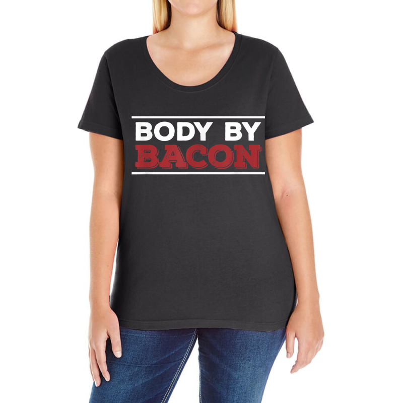 Body By Bacon Funny Pig Meat Gift For A Bacon Lover Ladies Curvy T-Shirt by BessieCarolyn | Artistshot