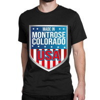 Made In Montrose, Colorado. Patriotic Usa Classic T-shirt | Artistshot